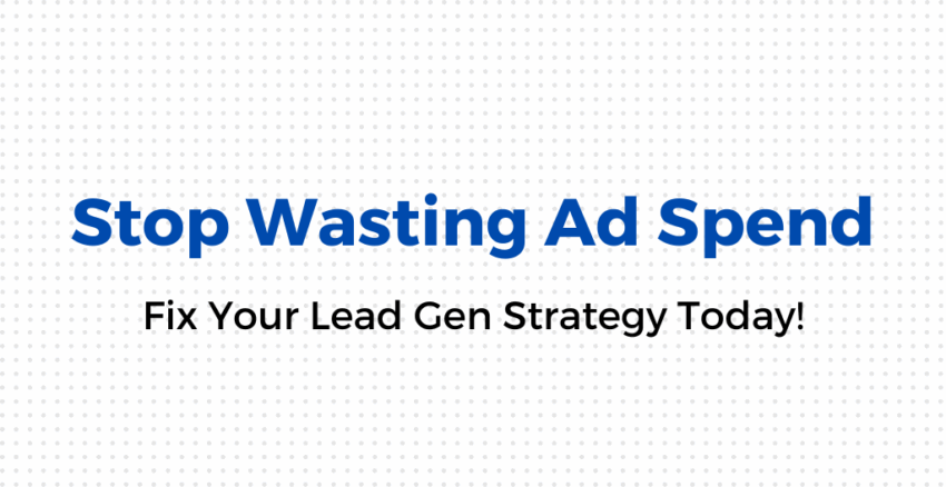 Stop Wasting Ad Spend—Fix Your Lead Gen Strategy Today-Pravin Kamble Blog