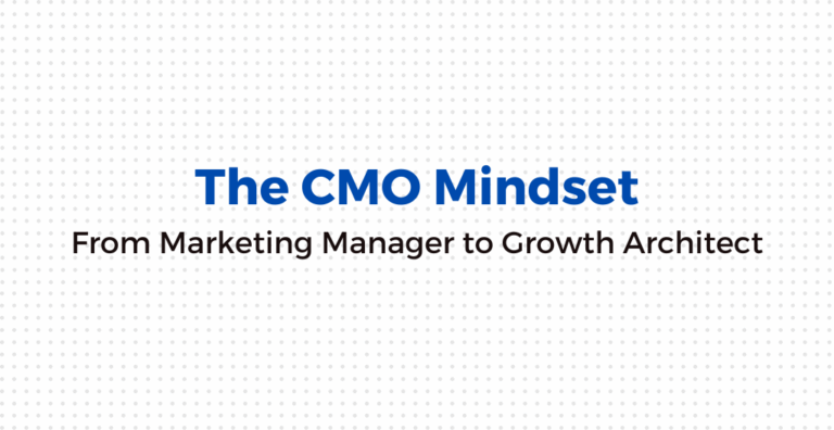 Adopting the CMO Mindset: From Marketing Manager to Growth Architect